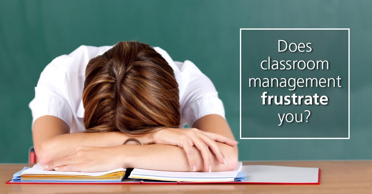 Does classroom management frustrate you?