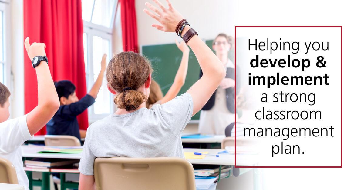 Helping you develop & implement a strong classroom management plan.