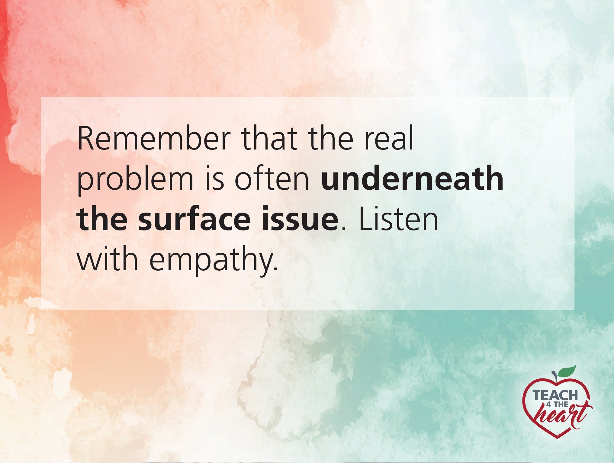 Remember the real problem is often underneath the surface issue. Listen with empathy.