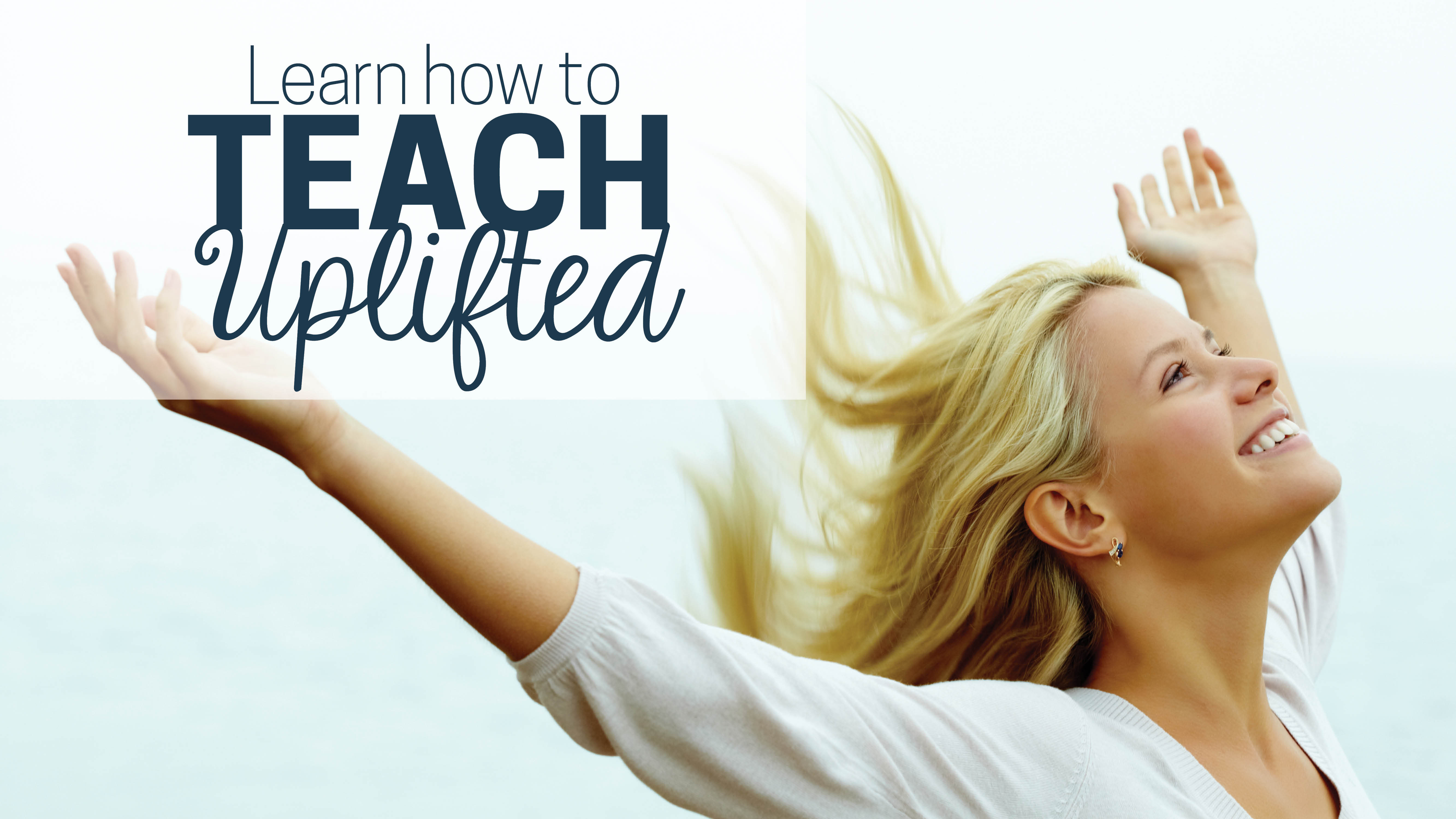 Learn how to teach uplifted