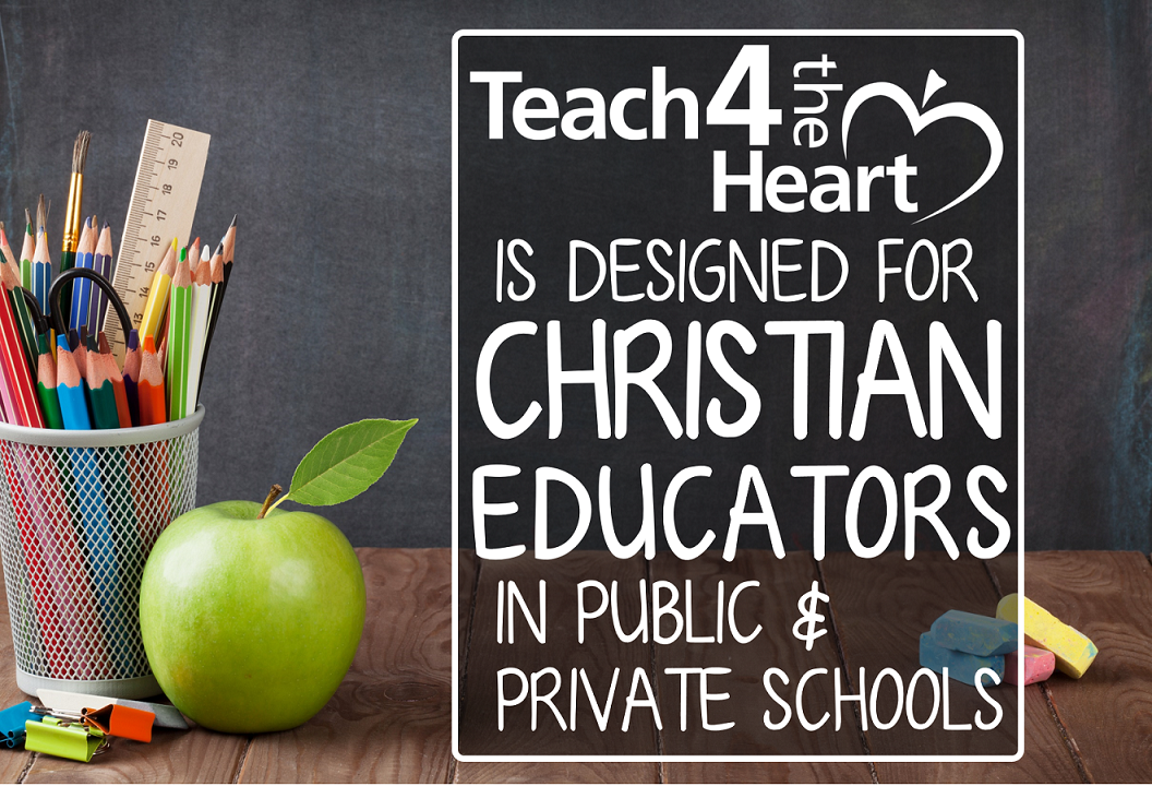 Teach 4 the Heart is designed for Christian teachers & educators in public & private schools